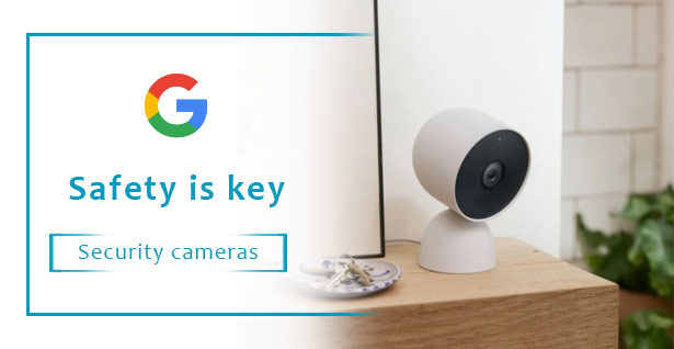 Google - Safety is key - Shop Security Cameras